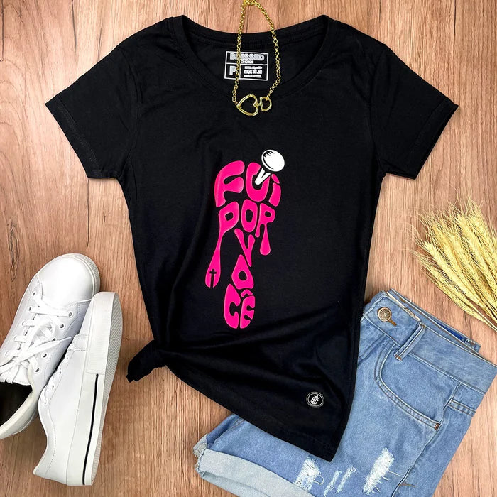 Camiseta Feminina Preta Foi Por Você